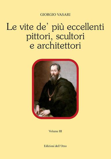 Immagine di VITE DE` PIU` ECCELLENTI PITTORI, SCULTORI E ARCHITETTORI. EDIZ. CRITICA (LE) - VOLUME 3