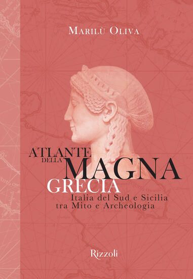 Immagine di ATLANTE DELLA MAGNA GRECIA. ITALIA DEL SUD E SICILIA TRA MITO E ARCHEOLOGIA. EDIZ. ILLUSTRATA