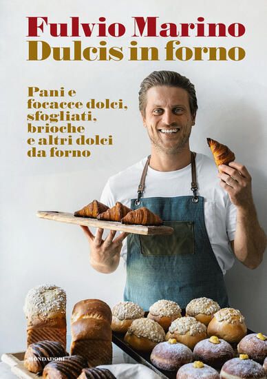 Immagine di DULCIS IN FORNO. PANI E FOCACCE DOLCI, SFOGLIATI, BRIOCHE E ALTRI DOLCI DA FORNO. EDIZ. ILLUSTRATA