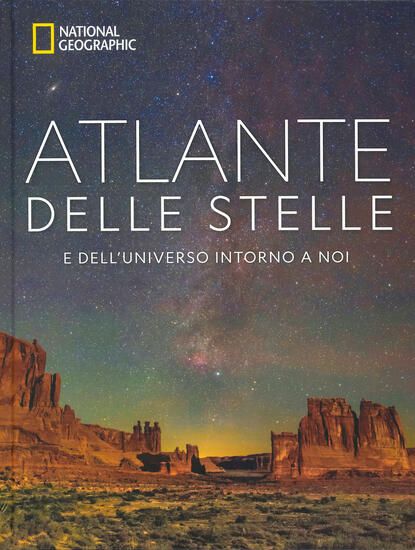 Immagine di ATLANTE DELLE STELLE. E DELL`UNIVERSO INTORNO A NOI. NATIONAL GEOGRAPHIC. EDIZ. ILLUSTRATA