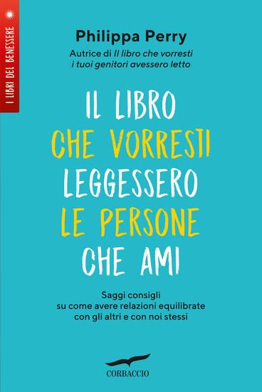 Immagine di LIBRO CHE VORRESTI LEGGESSERO LE PERSONE CHE AMI. SAGGI CONSIGLI SU COME AVERE RELAZIONI EQUILIB...