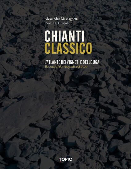 Immagine di CHIANTI CLASSICO. L`ATLANTE DEI VIGNETI E DELLE UGA