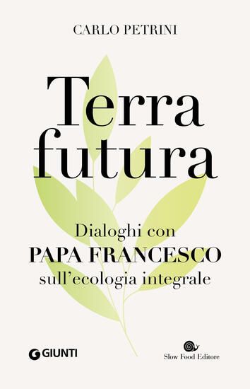 Immagine di TERRAFUTURA. DIALOGHI CON PAPA FRANCESCO SULL`ECOLOGIA INTEGRALE