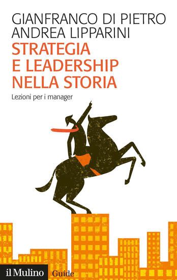 Immagine di STRATEGIA E LEADERSHIP NELLA STORIA. LEZIONI PER I MANAGER