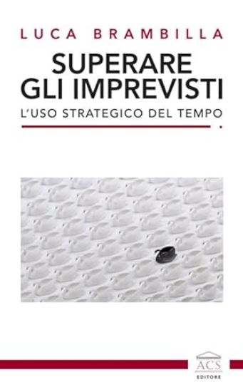 Immagine di SUPERARE GLI IMPREVISTI. L`USO STRATEGICO DEL TEMPO