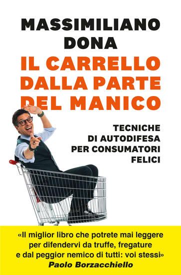 Immagine di CARRELLO DALLA PARTE DEL MANICO. TECNICHE DI AUTODIFESA PER CONSUMATORI FELICI (IL)