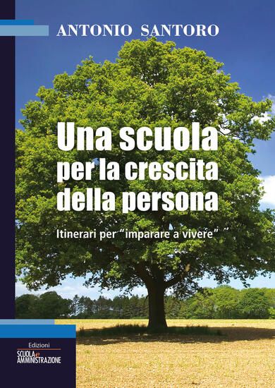 Immagine di UNA SCUOLA PER LA CRESCITA DELLA PERSONA. ITINERARI PER \\IMPARARE A VIVERE\\