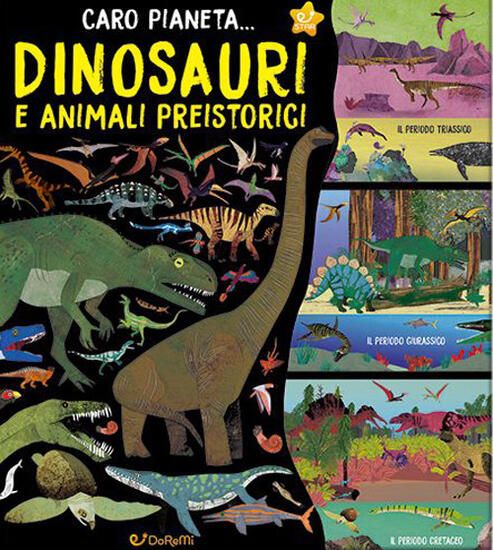 Immagine di DINOSAURI E ANIMALI PREISTORICI. CARO PIANETA.... EDIZ. A COLORI