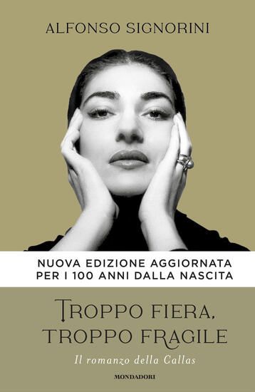 Immagine di TROPPO FIERA, TROPPO FRAGILE. IL ROMANZO DELLA CALLAS. NUOVA EDIZ.