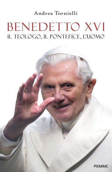 Immagine di BENEDETTO XVI. IL TEOLOGO, IL PONTEFICE, L`UOMO