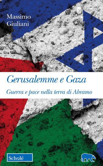 Immagine di GERUSALEMME E GAZA. GUERRA E PACE NELLA TERRA DI ABRAMO