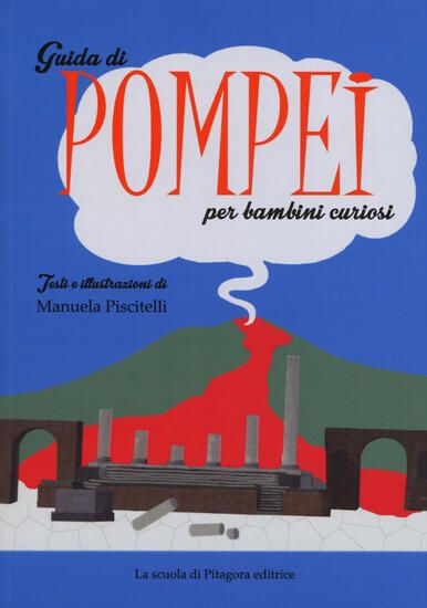 Immagine di GUIDA DI POMPEI PER BAMBINI CURIOSI. EDIZ. A COLORI