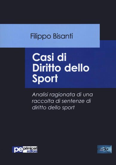 Immagine di CASI DI DIRITTO DELLO SPORT. ANALISI RAGIONATA DI UNA RACCOLTA DI SENTENZE DI DIRITTO DELLO SPORT