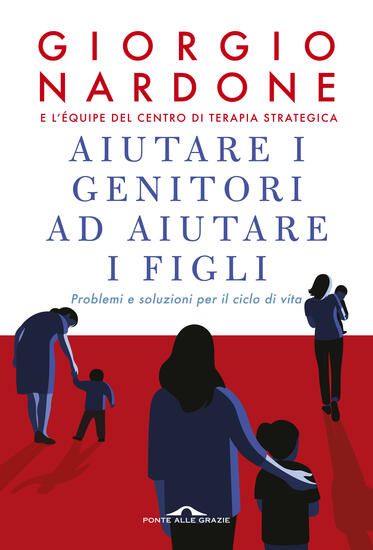 Immagine di AIUTARE I GENITORI AD AIUTARE I FIGLI. PROBLEMI E SOLUZIONI PER IL CICLO DI VITA. NUOVA EDIZ.