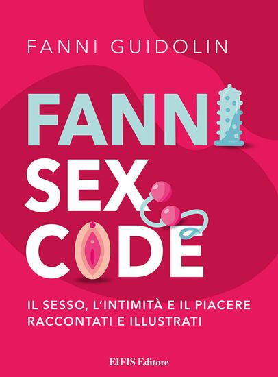 Immagine di FANNI SEX CODE. IL SESSO, L`INTIMITA` E IL PIACERE RACCONTATI E ILLUSTRATI