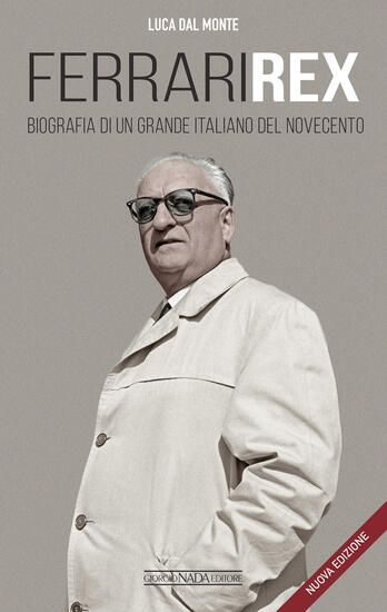 Immagine di FERRARI REX. BIOGRAFIA DI UN GRANDE ITALIANO DEL NOVECENTO. NUOVA EDIZ.