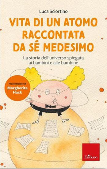 Immagine di VITA DI UN ATOMO RACCONTATA DA SE MEDESIMO. LA STORIA DELL`UNIVERSO SPIEGATA AI BAMBINI. NUOVA E...