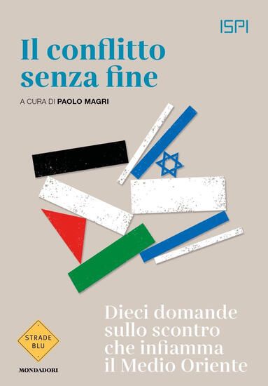 Immagine di CONFLITTO SENZA FINE. DIECI DOMANDE SULLO SCONTRO CHE INFIAMMA IL MEDIO ORIENTE (IL)