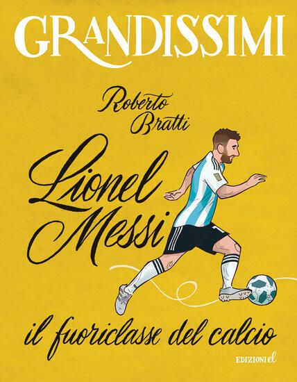 Immagine di LIONEL MESSI, IL FUORICLASSE DEL CALCIO. EDIZ. A COLORI