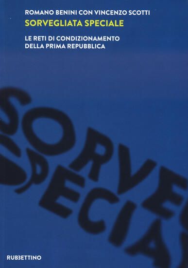 Immagine di SORVEGLIATA SPECIALE. LE RETI DI CONDIZIONAMENTO DELLA PRIMA REPUBBLICA