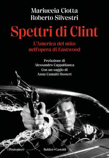 Immagine di SPETTRI DI CLINT. L`AMERICA DEL MITO NELL`OPERA DI EASTWOOD