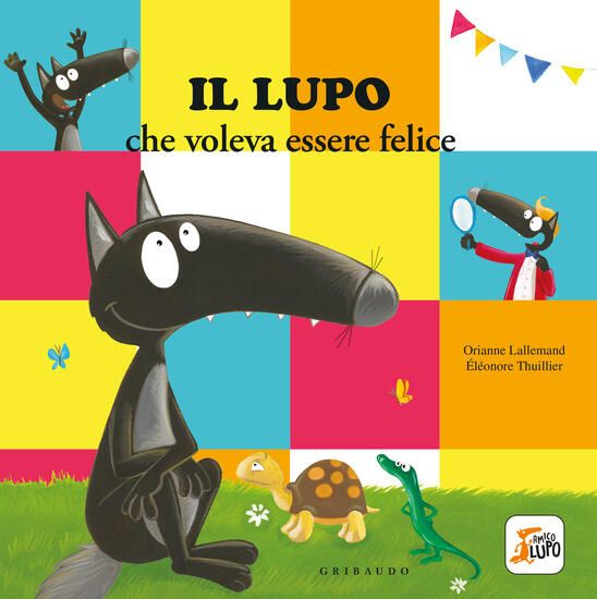 Immagine di LUPO CHE VOLEVA ESSERE FELICE. AMICO LUPO. EDIZ. A COLORI (IL)