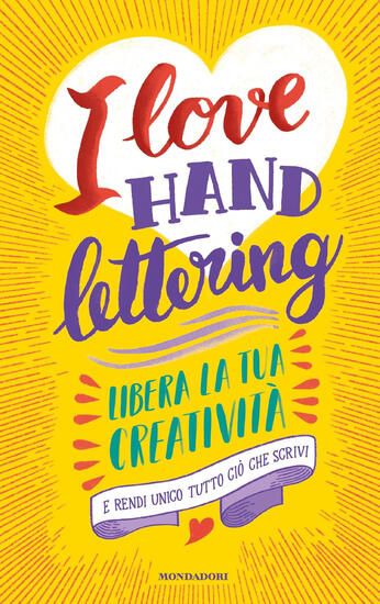 Immagine di I LOVE HAND LETTERING. LIBERA LA TUA CREATIVITA` E RENDI UNICO TUTTO CIO` CHE SCRIVI