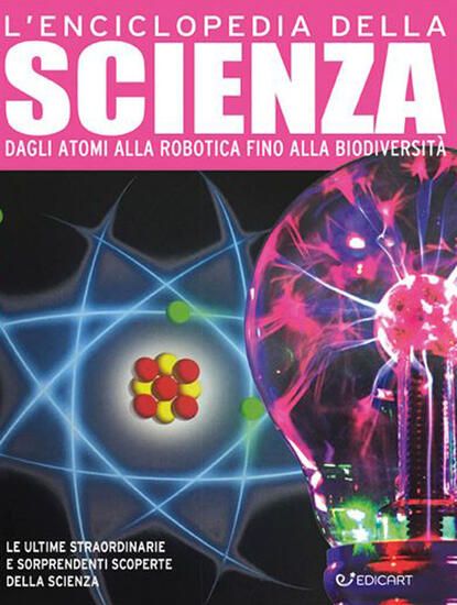 Immagine di ENCICLOPEDIA DELLA SCIENZA. DAGLI ATOMI ALLA ROBOTICA FINO ALLA BIODIVERSITA` (L`)