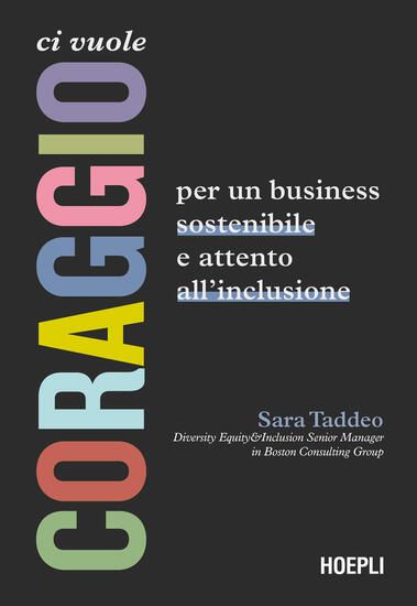 Immagine di CI VUOLE CORAGGIO. PER UN BUSINESS SOSTENIBILE E ATTENTO ALL`INCLUSIONE