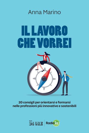 Immagine di LAVORO CHE VORREI. 20 CONSIGLI PER ORIENTARSI E FORMARSI NELLE PROFESSIONI PIU` INNOVATIVE E SOS...