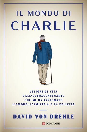 Immagine di MONDO DI CHARLIE. LEZIONI DI VITA DALL`ULTRACENTENARIO CHE MI HA INSEGNATO L`AMORE, L`AMICIZIA E LA