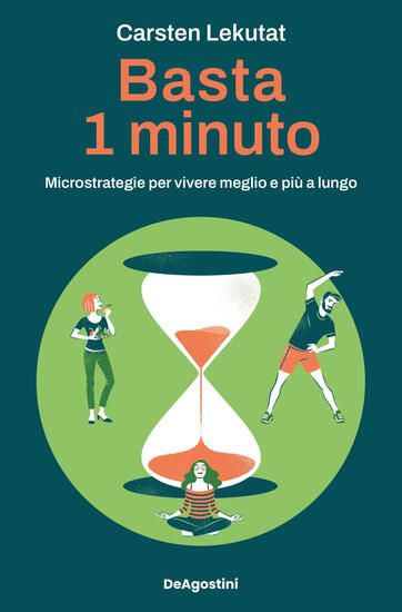 Immagine di BASTA 1 MINUTO. MICROSTRATEGIE PER VIVERE MEGLIO E PIU` A LUNGO