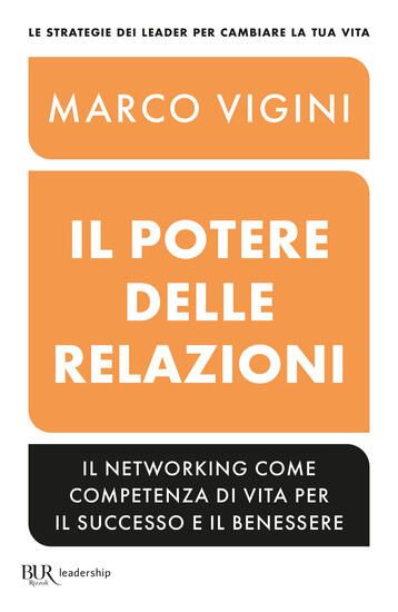 Immagine di POTERE DELLE RELAZIONI. IL NETWORKING COME COMPETENZA DI VITA PER IL SUCCESSO E IL BENESSERE (IL)