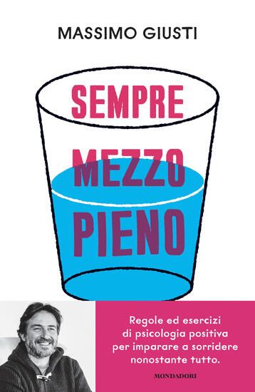 Immagine di SEMPRE MEZZO PIENO. REGOLE ED ESERCIZI DI PSICOLOGIA POSITIVA PER IMPARARE A SORRIDERE NONOSTANT...