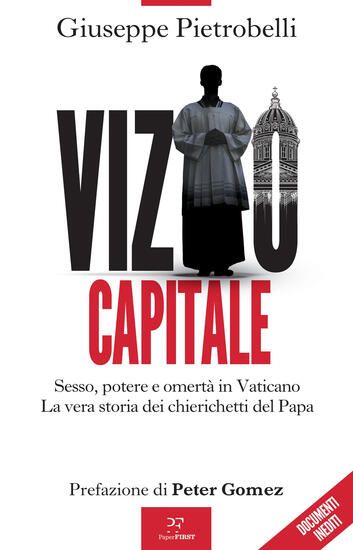 Immagine di VIZIO CAPITALE. SESSO, POTERE E OMERTA` IN VATICANO. LA VERA STORIA DEI CHIERICHETTI DEL PAPA