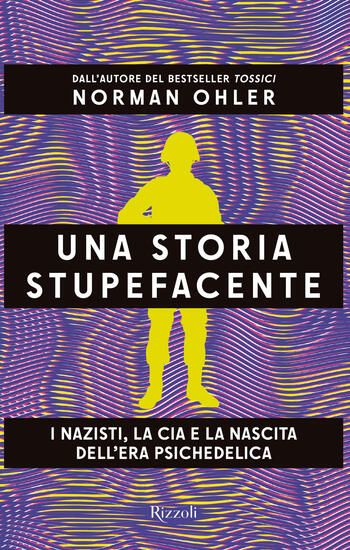 Immagine di STORIA STUPEFACENTE. I NAZISTI, LA CIA E LA NASCITA DELL`ERA PSICHEDELICA (UNA) - VOLUME 2