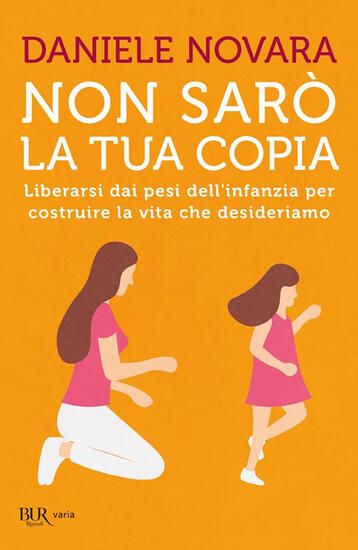 Immagine di NON SARO` LA TUA COPIA. LIBERARSI DAI PESI DELL`INFANZIA PER COSTRUIRE LA VITA CHE DESIDERIAMO