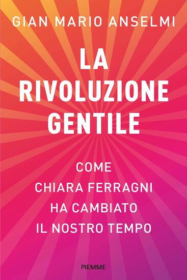 Immagine di RIVOLUZIONE GENTILE. COME CHIARA FERRAGNI HA CAMBIATO IL NOSTRO TEMPO (LA)