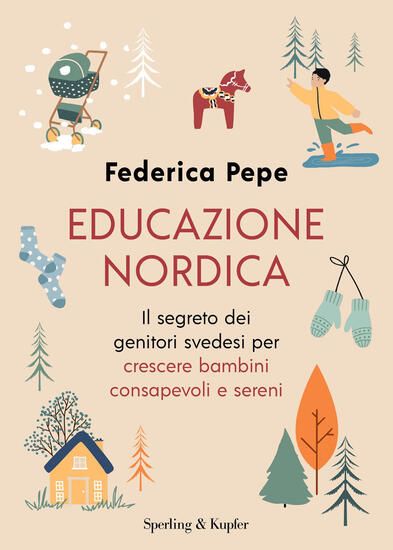 Immagine di EDUCAZIONE NORDICA. IL SEGRETO DEI GENITORI SVEDESI PER CRESCERE BAMBINI CONSAPEVOLI E SERENI