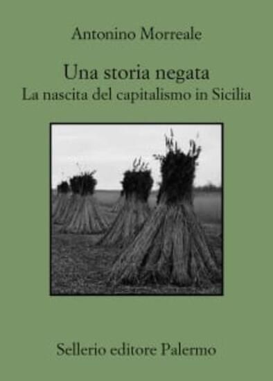 Immagine di STORIA NEGATA. LA NASCITA DEL CAPITALISMO IN SICILIA (UNA)