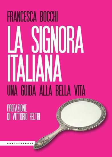 Immagine di SIGNORA ITALIANA. UNA GUIDA ALLA BELLA VITA (LA)