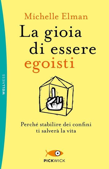 Immagine di GIOIA DI ESSERE EGOISTI. PERCHE` STABILIRE DEI CONFINI TI SALVERA` LA VITA (LA)