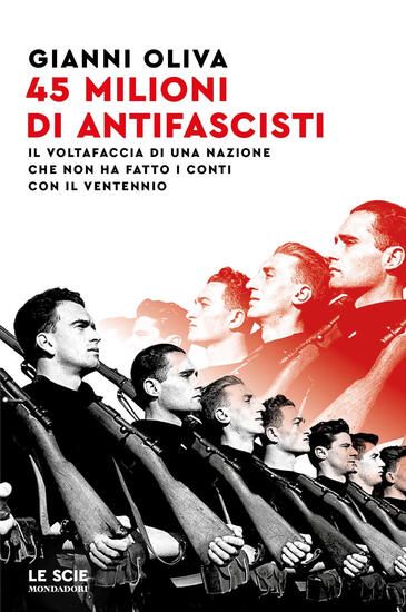 Immagine di 45 MILIONI DI ANTIFASCISTI. IL VOLTAFACCIA DI UNA NAZIONE CHE NON HA FATTO I CONTI CON IL VENTENNIO