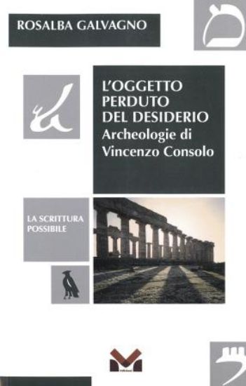 Immagine di OGGETTO PERDUTO DEL DESIDERIO. ARCHEOLOGIE DI VINCENZO CONSOLO (L`)