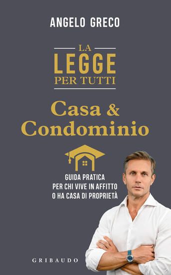 Immagine di LEGGE PER TUTTI. CASA E CONDOMINIO. GUIDA PRATICA PER CHI VIVE IN AFFITTO O HA CASA DI PROPRIETA...