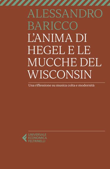 Immagine di ANIMA DI HEGEL E LE MUCCHE DEL WISCONSIN. UNA RIFLESSIONE SU MUSICA COLTA E MODERNITA` (L`)