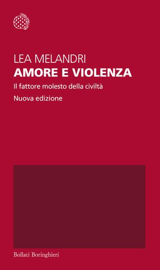 Immagine di AMORE E VIOLENZA. IL FATTORE MOLESTO DELLA CIVILTA`. NUOVA EDIZ.