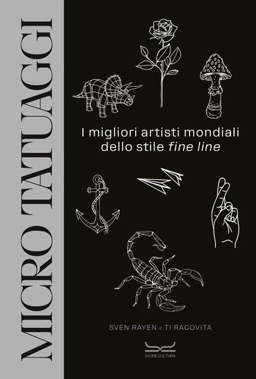 Immagine di MICRO TATUAGGI. I MIGLIORI ARTISTI MONDIALI DELLO STILE «FINE LINE». EDIZ. ILLUSTRATA