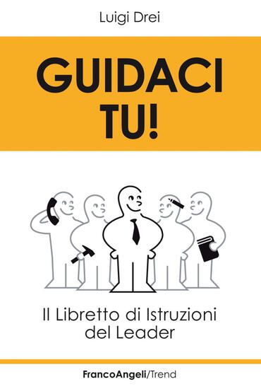 Immagine di GUIDACI TU! IL LIBRETTO DI ISTRUZIONI DEL LEADER