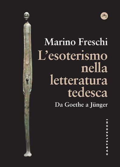 Immagine di ESOTERISMO NELLA LETTERATURA TEDESCA. DA GOETHE A JÜNGER (L`)